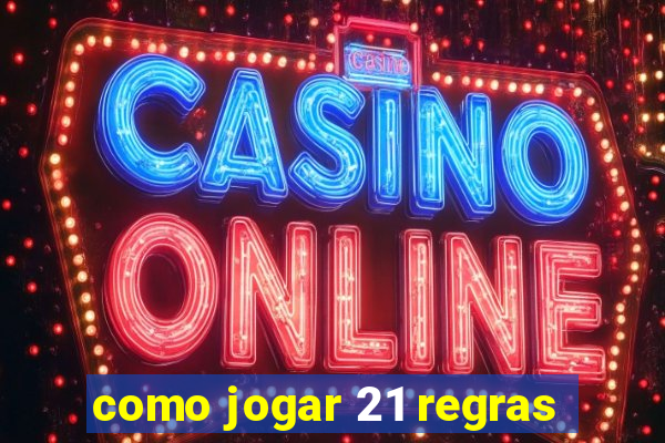 como jogar 21 regras